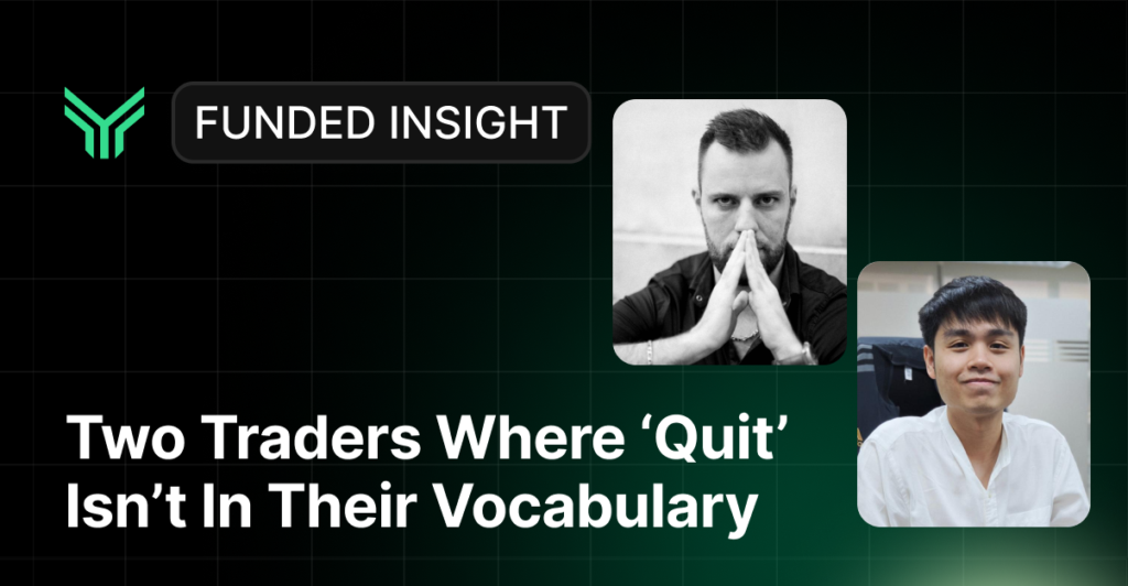 Funded Insight blog cover featuring two traders — one in a black-and-white photo with hands pressed together in a focused, contemplative pose, and another smiling warmly in a casual white shirt — above the headline "Two Traders Where 'Quit' Isn't In Their Vocabulary."