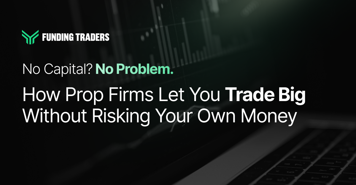A branded cover graphic for Funding Traders with the headline "How Prop Firms Let You Trade Big Without Risking Your Own Money," positioned against a dark laptop backdrop, addressing aspiring traders who lack starting capital.