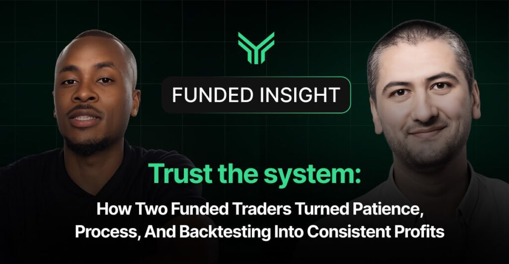 Promotional banner for a "Funded Insight" episode titled "Trust the System: How Two Funded Traders Turned Patience, Process, and Backtesting Into Consistent Profits," featuring two male traders positioned on either side of the brand logo against a dark green grid background — conveying a message of discipline and systematic trading over impulsive decision-making.