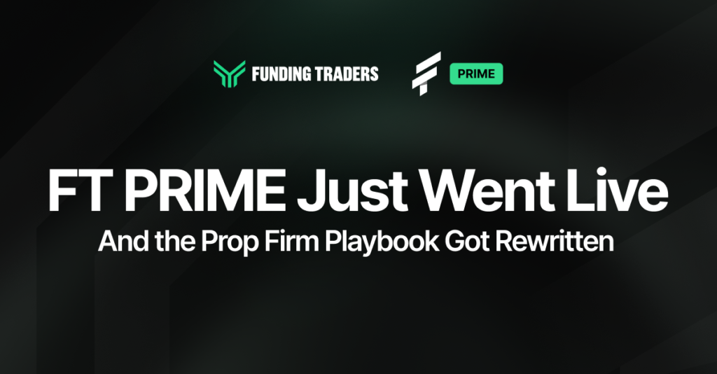 FundingTraders announcement banner introducing FT Prime, a new premium tier for their proprietary trading firm, with the headline "FT PRIME Just Went Live — And the Prop Firm Playbook Got Rewritten" on a dark background with green brand accents.