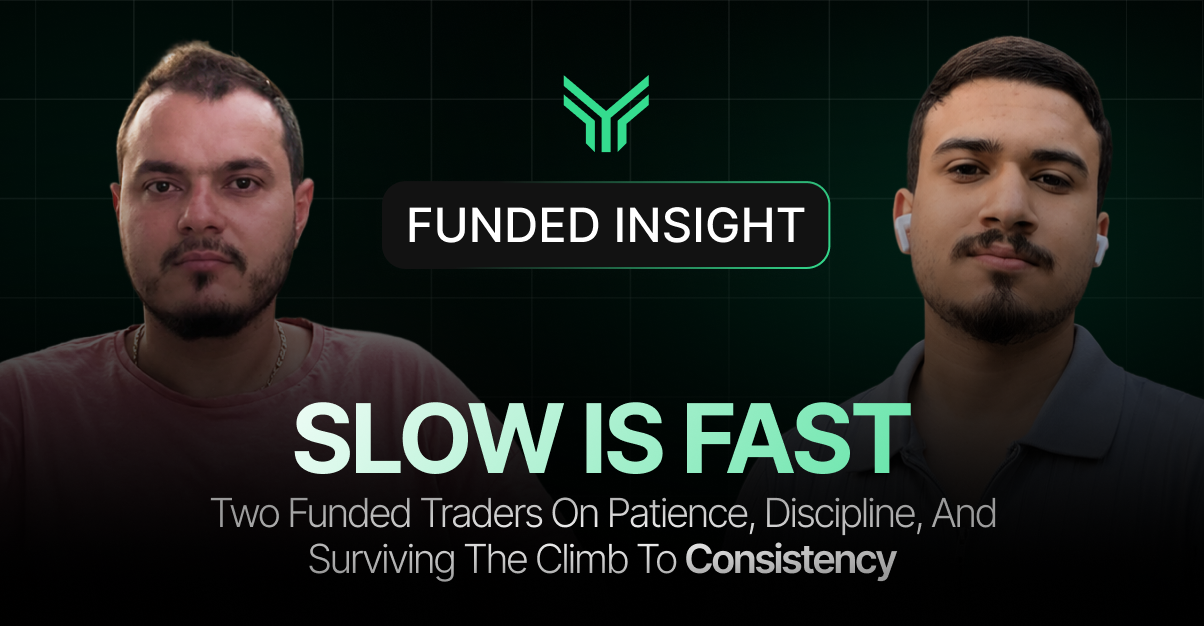 Promotional banner for a Funded Insight feature titled "Slow Is Fast," with the subtitle "Two Funded Traders On Patience, Discipline, And Surviving The Climb To Consistency." Two men are pictured on either side against a dark green background.
